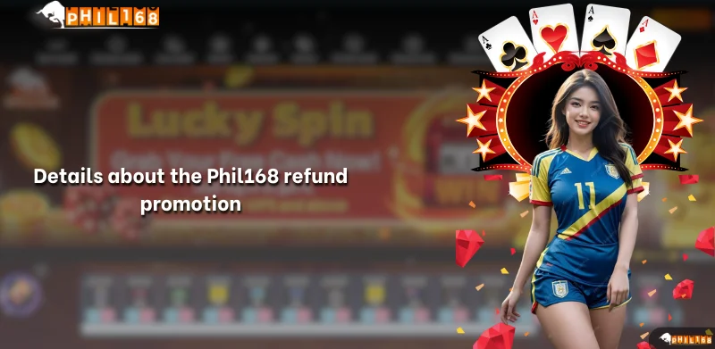 Details about the Phil168 refund promotion