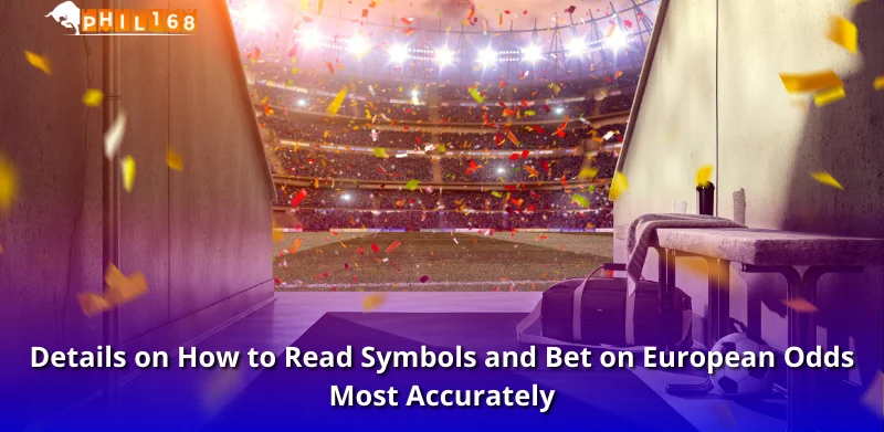 Details on How to Read Symbols and Bet on European Odds Most Accurately