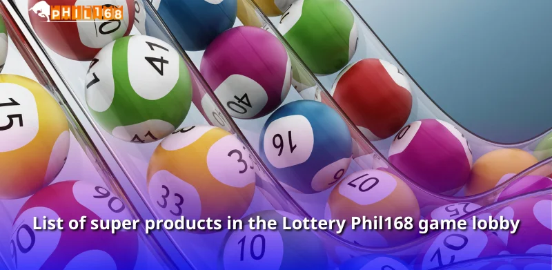 List of super products in the Lottery Phil168 game lobby