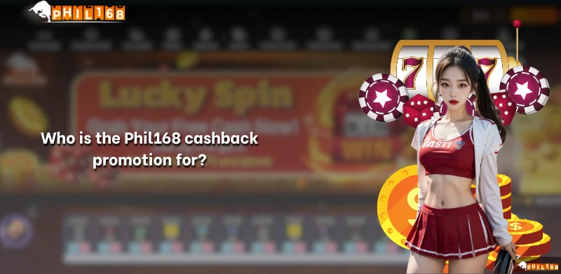 Who is the Phil168 cashback promotion for?